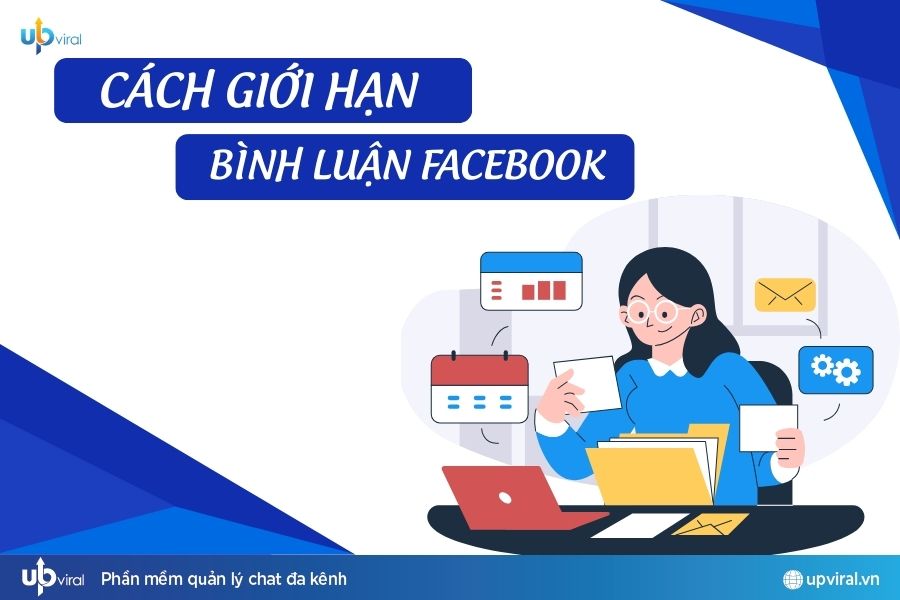 Tìm hiểu cách giới hạn bình luận Facebook đơn giản